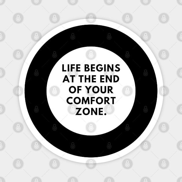 Life Begins at the End of Your Comfort Zone Magnet by BlackMeme94